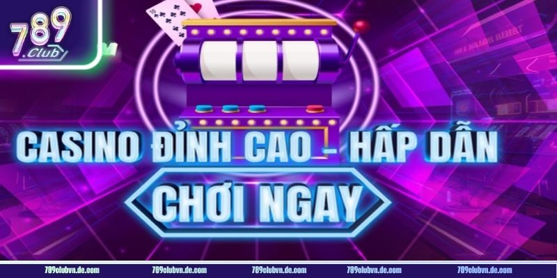 Casino 789CLUB mang đến trải nghiệm chơi cực sôi động.
