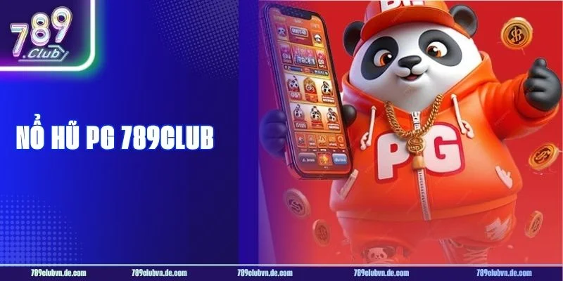 Nổ Hũ PG 789CLUB – Đổi Đời Chỉ Sau Một Vòng Quay