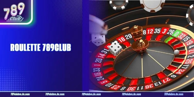 Roulette 789CLUB - Game Cá Cược Hay Số 1 Thị Trường