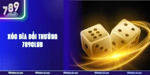 Xóc Đĩa Đổi Thưởng 789CLUB Có Gì Khác Biệt? Tổng Hợp Mẹo Chơi