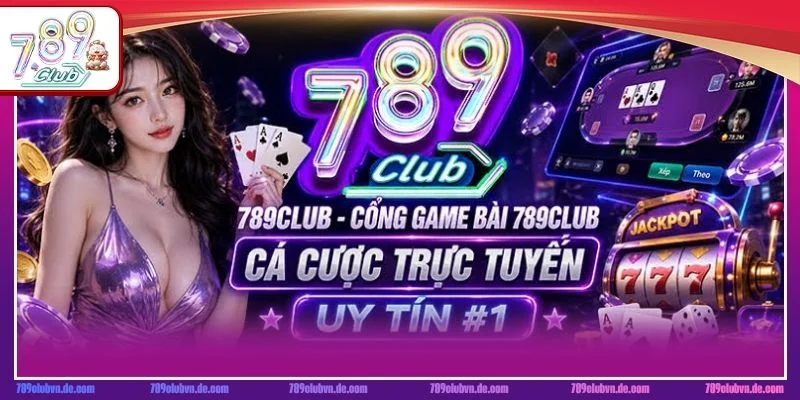 789CLUB là cổng game có tỷ lệ ăn cực đậm. 
